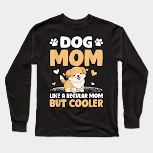 Dog Mom Like A Regular Mom But Cooler Mother's Day Long Sleeve T-Shirt
